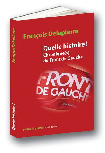 Quelle histoire ! : chronique(s) du Front de gauche