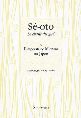 Sé-oto. Le chant du gué : anthologie de 53 waka