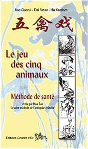 Le jeu des cinq animaux : méthode de santé créée par Hua Tuo, le saint médecin de l'Antiquité chinoi