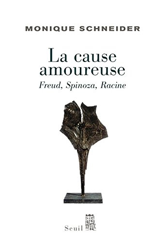 La cause amoureuse : Freud, Spinoza, Racine