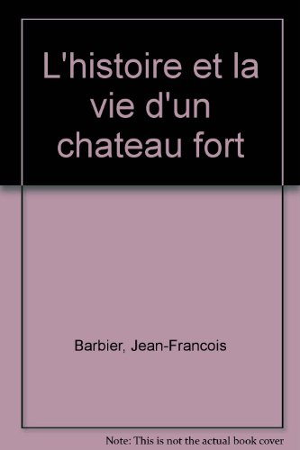 L'Histoire et la vie d'un château-fort