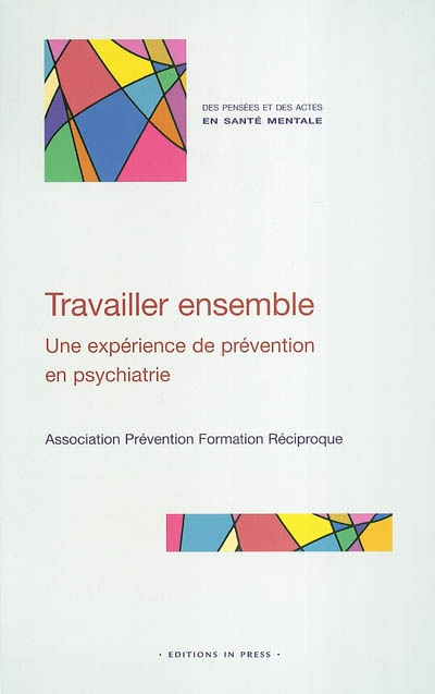 Travailler ensemble : une expérience de prévention en psychiatrie : créer des liens entre profession