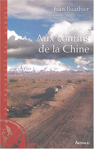 Aux confins de la Chine : en Haute-Asie sur la trace des explorateurs