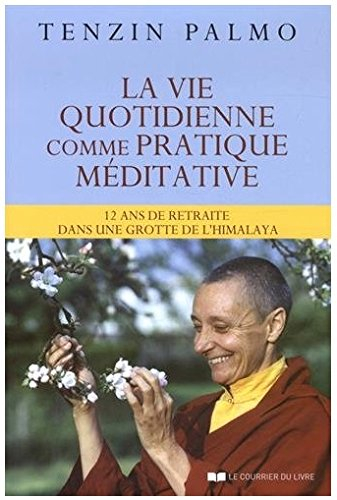 La vie quotidienne comme pratique méditative : 12 ans de retraite dans une grotte de l'Himalaya