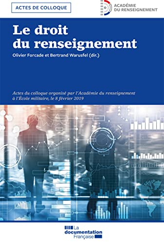 Le droit du renseignement : actes du colloque à l'Ecole militaire, le 8 février 2019