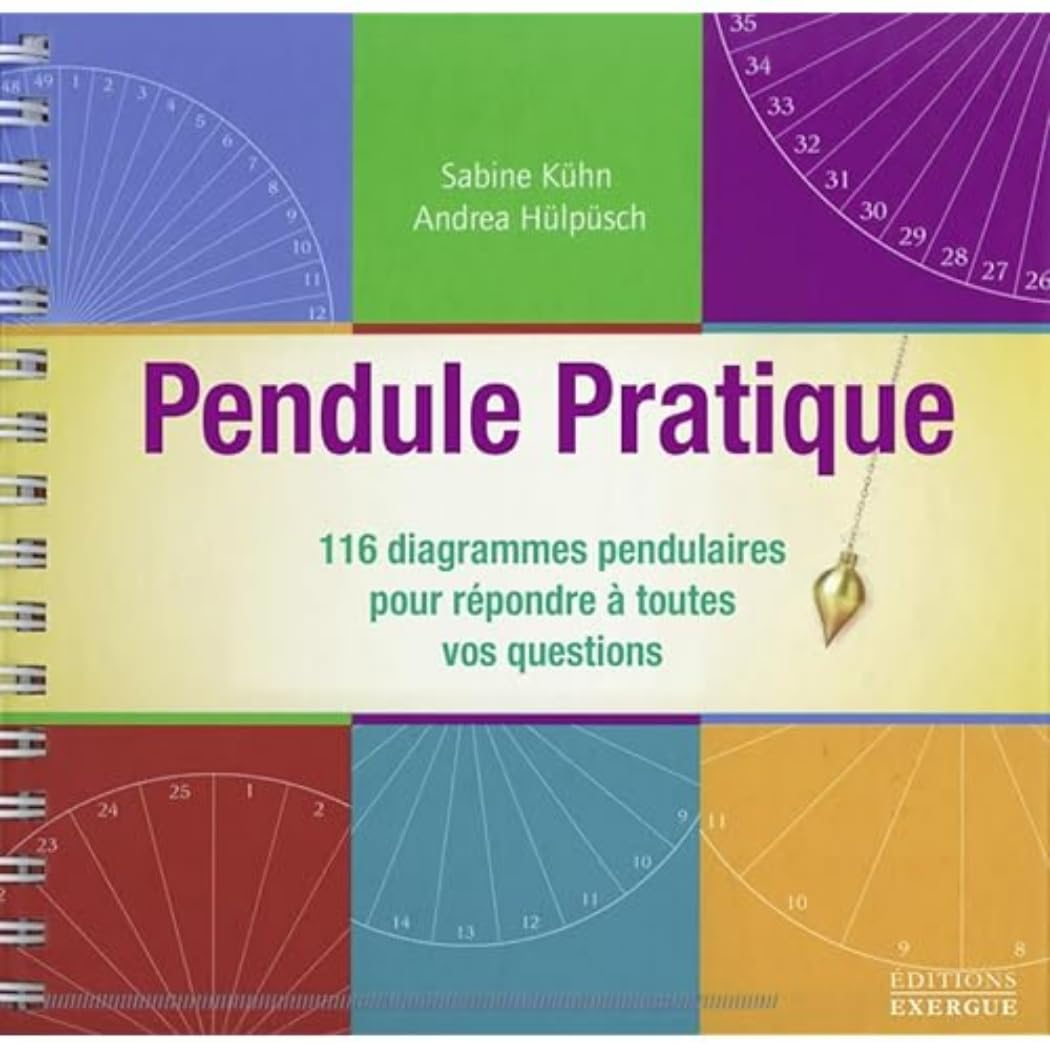 Pendule pratique : 116 diagrammes pendulaires pour répondre à toutes vos questions