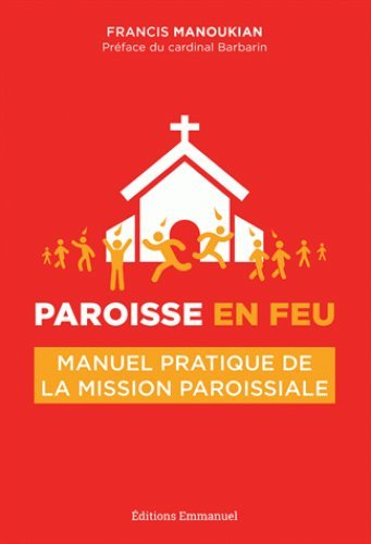Paroisse en feu : manuel pratique de la mission paroissiale