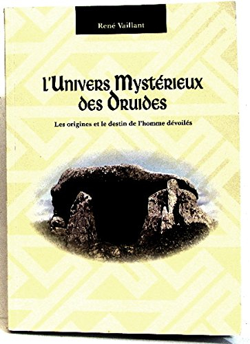 l'univers mystérieux des druides. les origines et le destin de l'homme dévoilés