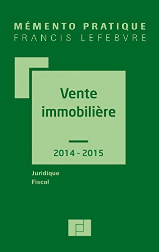 Vente immobilière 2014-2015 : juridique, fiscal