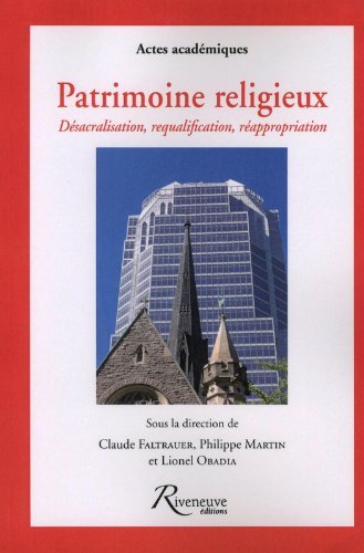 Patrimoine religieux : désacralisation, requalification, réappropriation : le patrimoine chrétien