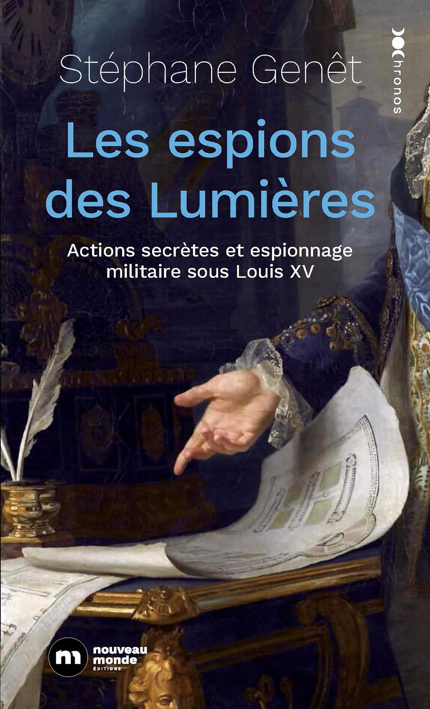 Les espions des Lumières: Actions secrètes et espionnage militaire sous Louis XV