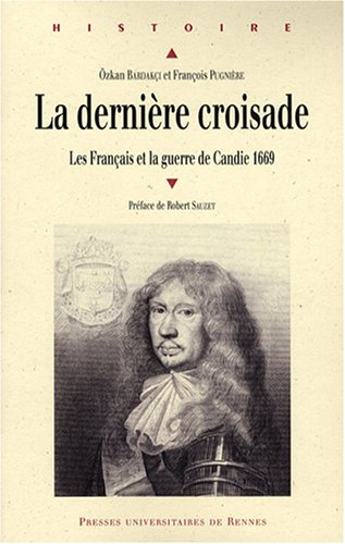 La dernière croisade : les Français et la guerre de Candie, 1669