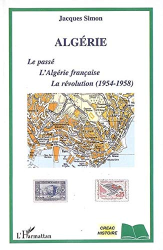 Algérie : le passé, l'Algérie française, la révolution (1954-1958)