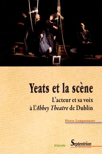 Yeats et la scène : l'acteur et sa voix à l'Abbey Theatre de Dublin