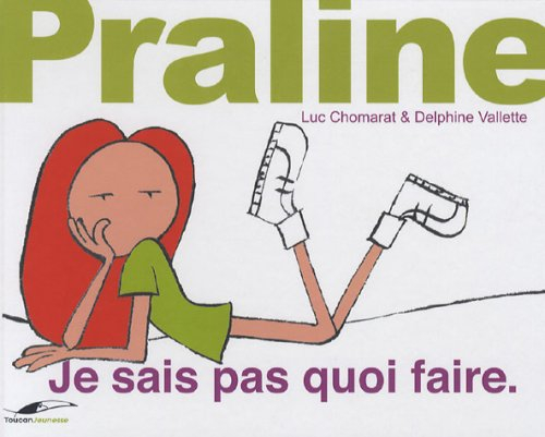Praline. Vol. 2007. Je sais pas quoi faire