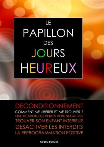 le papillon des jours heureux : déconditionnement : se libérer et se trouver !