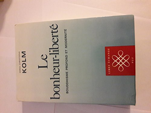 Le Bonheur-liberté : bouddhisme profond et modernité