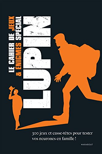 Le cahier de jeux & énigmes spécial Lupin : 300 jeux et casse-têtes pour tester vos neurones en fami