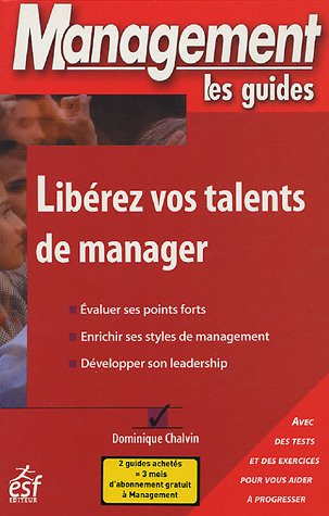 Libérez vos talents de manager : évaluer ses points forts, enrichir ses styles de management, dévelo