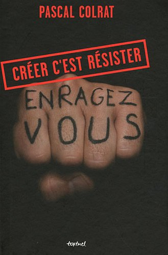 Créer c'est résister : enragez-vous