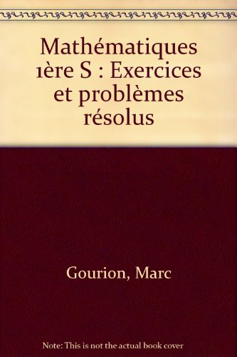 Mathématiques : première S, exercices et problèmes résolus