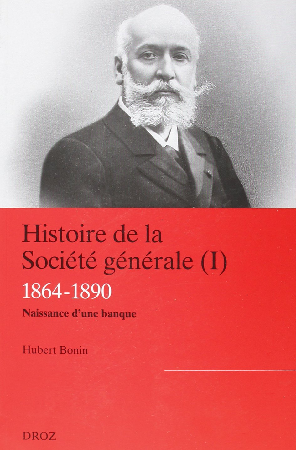 Histoire de la Société générale. Vol. 1. Naissance d'une banque