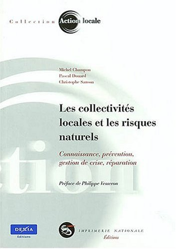 Les collectivités locales et les risques naturels : connaissance, prévention, gestion de crise, répa