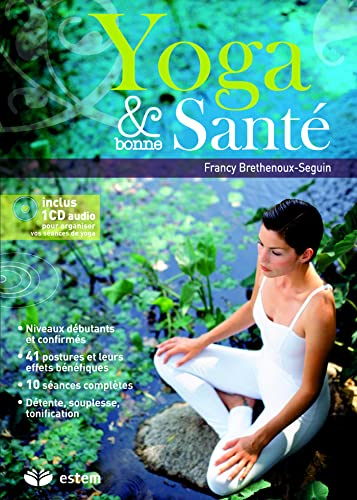 Yoga & bonne santé : niveaux débutants et confirmés, 41 postures et leurs effets bénéfiques, 10 séan