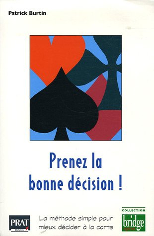 Prenez la bonne décision ! : la méthode simple pour mieux décider à la carte