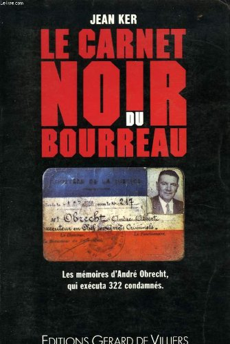 Le Carnet noir du bourreau : mémoires d'André Obrecht, l'homme qui executa 322 condamnés