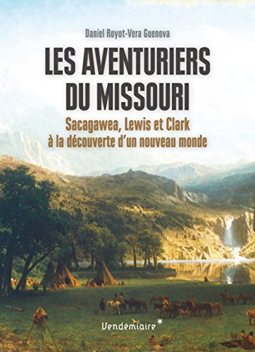 Les aventuriers du Missouri : Sacagawea, Lewis et Clark à la découverte d'un nouveau monde