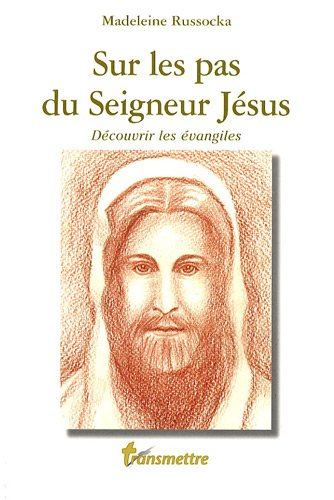 Sur les pas du Seigneur Jésus : découvrir les Evangiles