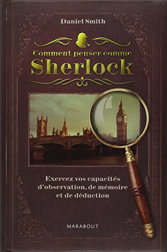 Comment penser comme Sherlock : exercez vos capacités d'observation, de mémoire et de déduction