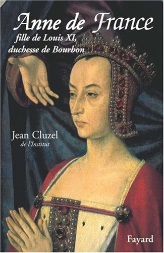 Anne de France : fille de Louis XI, duchesse de Bourbon