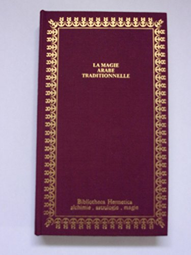 la magie arabe traditionnelle (bibliotheca hermetica)
