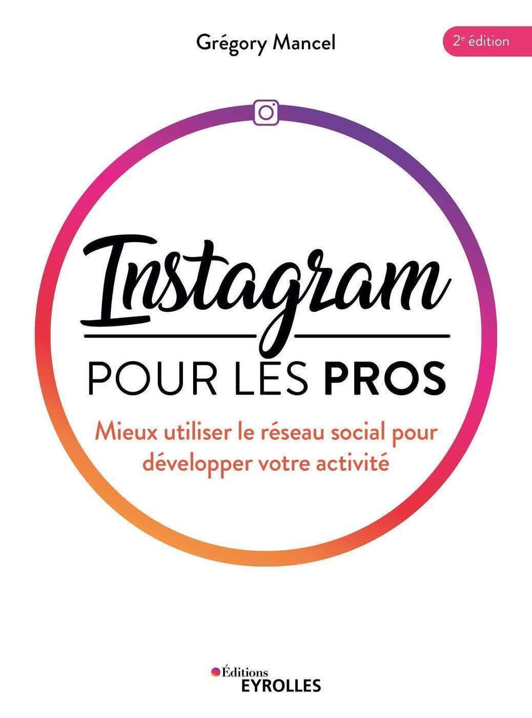 Instagram pour les pros : mieux utiliser le réseau social pour développer votre activité