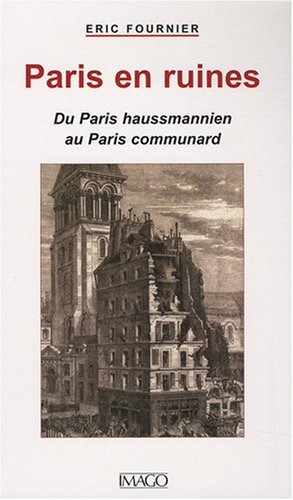Paris en ruines : du Paris haussmannien au Paris communard