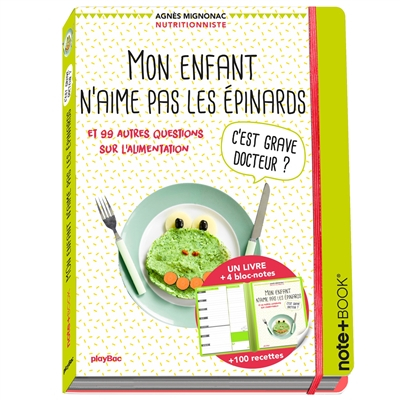 Mon enfant n'aime pas les épinards, c'est grave ? : et 99 autres questions sur l'alimentation