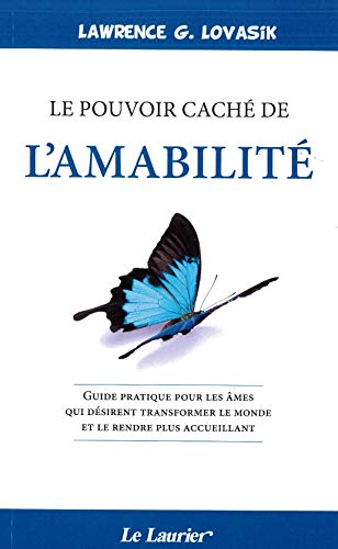 Le pouvoir caché de l'amabilité : guide pratique pour les âmes qui désirent transformer le monde et 