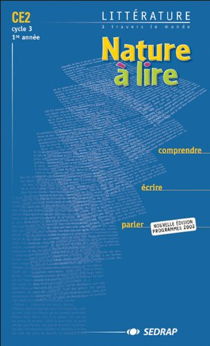 Nature à lire, CE2, cycle 3, 1re année : littérature à travers le monde : comprendre, écrire, parler