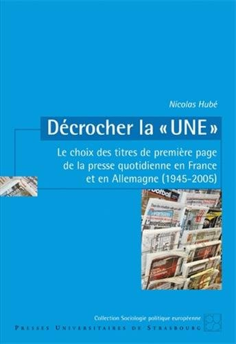 Décrocher la une : le choix des titres de première page de la presse quotidienne en France et en All