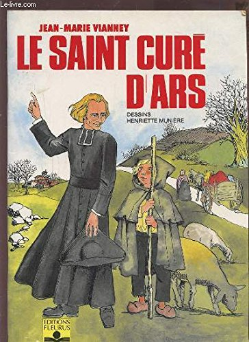 Le Saint curé d'Ars : Jean-Marie Vianey