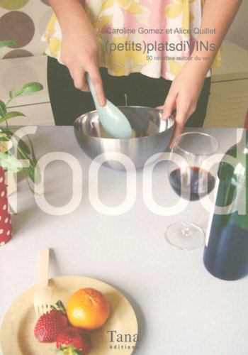 Petits plats divins : 50 recettes autour du vin