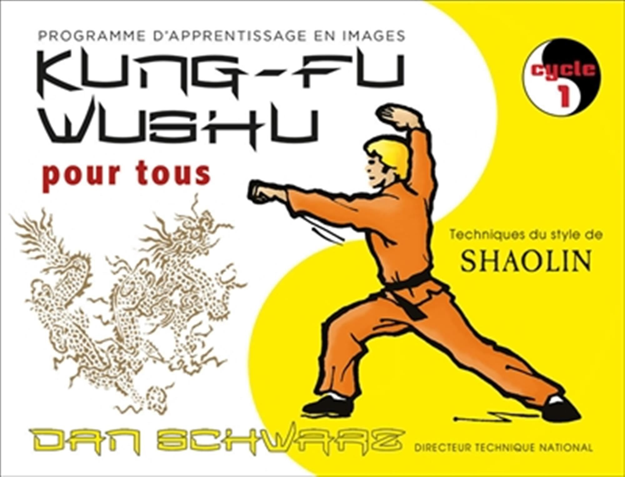 Kung-fu wushu pour tous : technique du style de shaolin : programme d'apprentissage en images. Vol. 