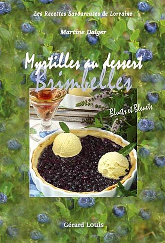 Myrtilles, Brimbelles au dessert : bluets et bleuets : les recettes savoureuses de Lorraine