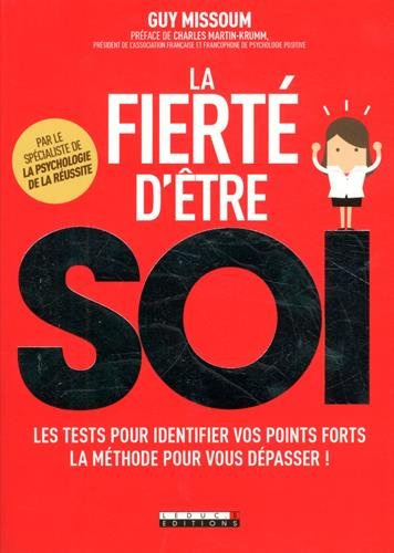la fierté d'être soi : les tests pour identifier vos points forts, la méthode pour vous dépasser !