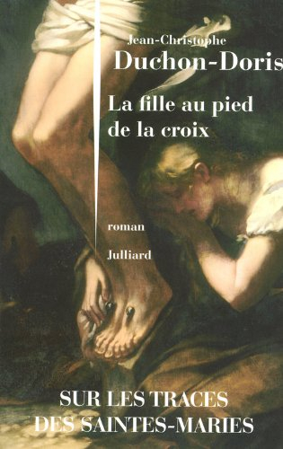 La fille au pied de la croix : sur les traces des Saintes-Maries