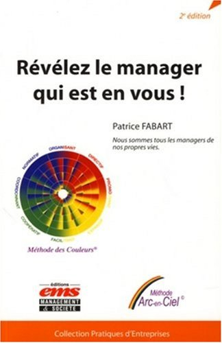 Révélez le manager qui est en vous ! : nous sommes tous les managers de nos propres vies : méthode A