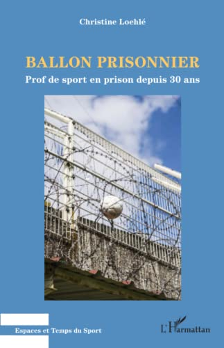 Ballon prisonnier : prof de sport en prison depuis 30 ans