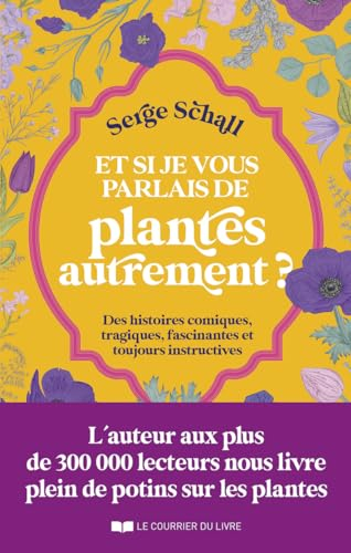 Et si je vous parlais de plantes autrement ? : des histoires comiques, tragiques, fascinantes et tou